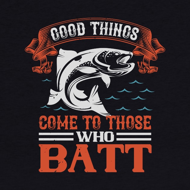 Good Things Come To Those Who Batt by Aratack Kinder